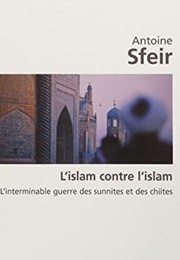 L'islam Contre L'islam (Antoine Sfeir)