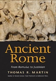 Ancient Rome: From Romulus to Justinian (Thomas R. Martin)