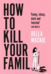 How to Kill Your Family (Bella MacKie)