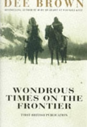 Wondrous Times on the Frontier (Dee Brown)