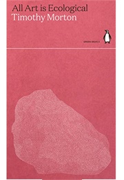 All Art Is Ecological (Timothy Morton)