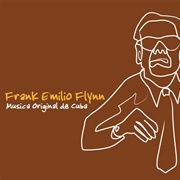 Frank Emilio Flynn - Musica Original De Cuba