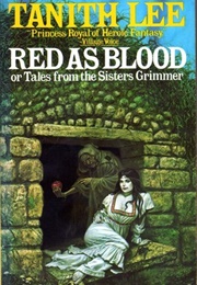 Red as Blood, or Tales From the Sisters Grimmer (Tanith Lee)