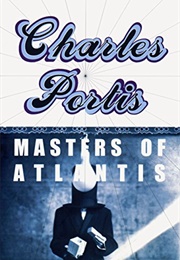 Masters of Atlantis (Charles Portis)