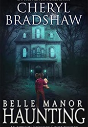 Belle Manor Haunting (Cheryl Bradshaw)