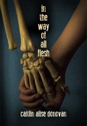 In the Way of All Flesh (Caitlin Alise Donovan)