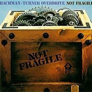 Bachman-Turner Overdrive - Not Fragile