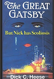 The Great Gatsby but Nick Has Scoliosis (Dick C. Heese)