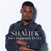 Ain&#39;t Supposed to Cry- Shaliek