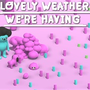 Lovely Weather We're Having