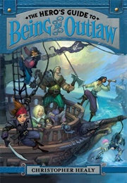 The Hero's Guide to Being an Outlaw (Christopher Healy)