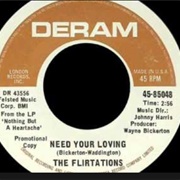The Flirtations - Need Your Loving