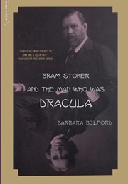 Bram Stoker and the Man Who Was Dracula (Barbara Belford)