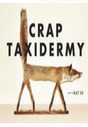 Crap Taxidermy (Kat Su)