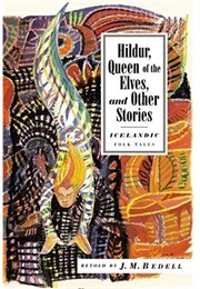 Hildur, Queen of the Elves, and Other Stories: Icelandic Folk Tales (J. M. Bedell)
