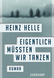 Eigentlich Müssten Wir Tanzen (Heinz Helle)