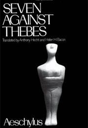 Seven Against Thebes (Aeschylus, Tr. Anthony Hecht &amp; Helen H. Bacon)