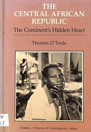 The Central African Republic: The Continent's Hidden Heart (Thomas O'Toole)