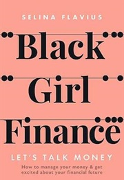 Black Girl Finance: Let's Talk Money (Selina Flavius)