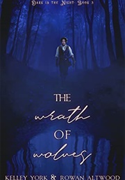 The Wrath of Wolves (Kelley York, Rowan Altwood)