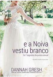E a Noiva Vestiu Branco (Dannah Gresh)