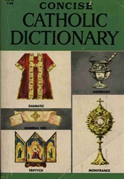 Concise Catholic Dictionary (Robert C. Broderick, M. A. (Compiler))