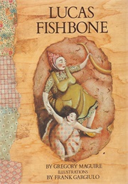 Lucas Fishbone (Gregory Maguire, Frank Gargiulo)