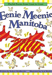 Eenie Meenie Manitoba: Playful Poems From Coast to Coast (Robert Heidbreder)