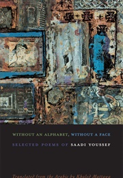 Without an Alphabet, Without a Face (Saadi Youssef)