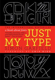 Just My Type: A Book About Fonts (Simon Garfield)
