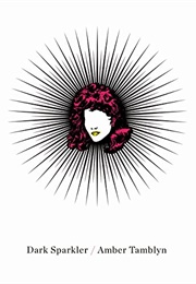 Dark Sparkler: Poems (Amber Tamblyn)