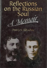 Reflections on the Russian Soul (Dmitry Likhachov)