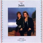Love Can Build a Bridge - The Judds