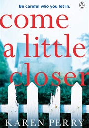 Come a Little Closer (Karen Perry)
