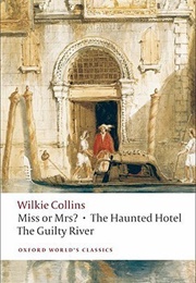 Miss or Mrs? / the Haunted Hotel / the Guilty River (Wilkie Collins)