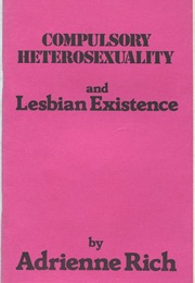 Compulsory Heterosexuality and Lesbian Existence: (Adrienne Rich)
