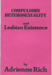 Compulsory Heterosexuality and Lesbian Existence: (Adrienne Rich)