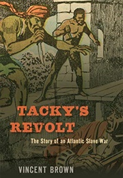 Tacky's Revolt: The Story of an Atlantic Slave War (Vincent Brown)