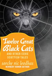 Twelve Great Black Cats & Other Eerie Scottish Tales (Sorche Nic Leodhas)