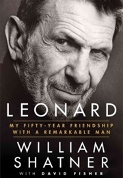 Leonard: My Fifty Year Friendship With a Remarkable Man (William Shatner)