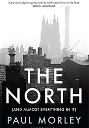 The North (And Almost Everything in It) (Paul Morley)