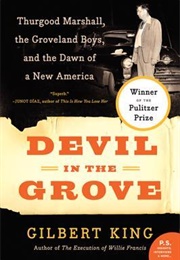 Devil in the Grove: Thurgood Marshall, the Groveland Boys, and the Dawn of a New America (Gilbert King)