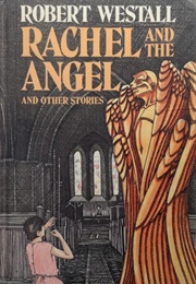 Rachel and the Angel and Other Stories (Robert Westall)