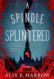 A Spindle Splintered (Alix E. Harrow)