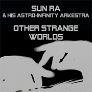 Sun Ra Other Strange Worlds