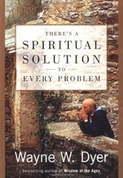 There's a Spiritual Solution to Every Problem (Wayne W. Dyer)