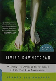 Living Downstream: An Ecologist&#39;s Personal Investigation of Cancer and the Environment (Sandra Steingraber)