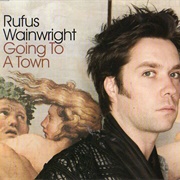 Going to a Town - Rufus Wainwright