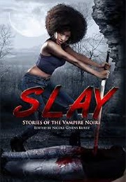 Slay: Stories of the Vampire Noire (Nicole Givens Kurtz)