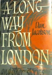 A Long Way From London and Other Stories (Dan Jacobson)